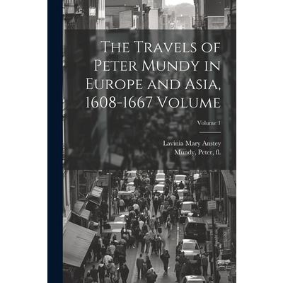 The Travels of Peter Mundy in Europe and Asia, 1608-1667 Volume; Volume 1