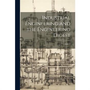 Industrial Engineering and the Engineering Digest; Volume 2