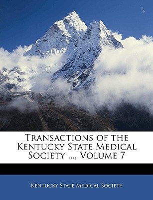 Transactions of the Kentucky State Medical Society ..., Volume 7