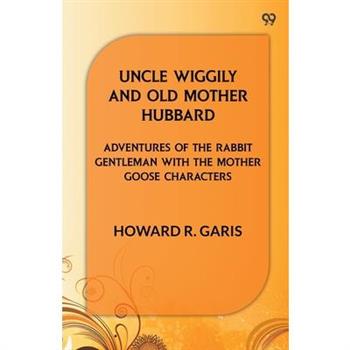 Uncle Wiggily And Old Mother Hubbard Adventures Of The Rabbit Gentleman With The Mother Goose Characters