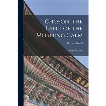 Chos繹n; the Land of the Morning Calm