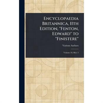 Encyclopaedia Britannica, 11th Edition, "Fenton, Edward" to "Finistere"