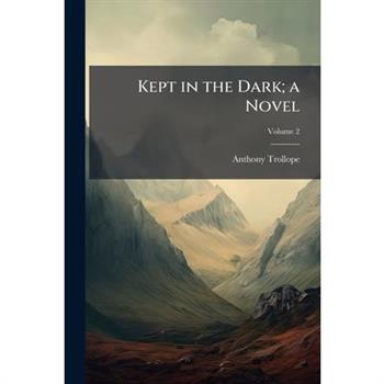 Kept in the Dark; A Novel Volume 2