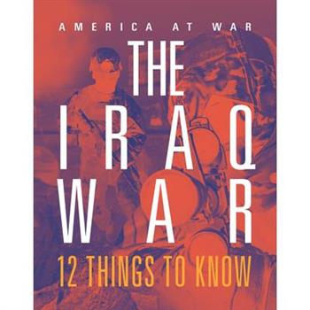 Iraq War: 12 Things to Know
