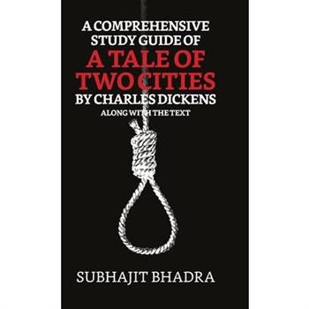 A Comprehensive Study Guide Of A Tale Of Two Cities By Charles Dickens Along With The Text