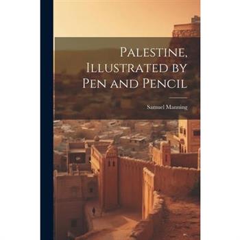 Palestine, Illustrated by pen and Pencil