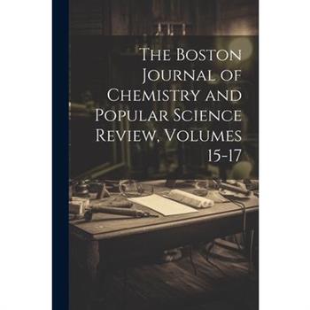 The Boston Journal of Chemistry and Popular Science Review, Volumes 15-17