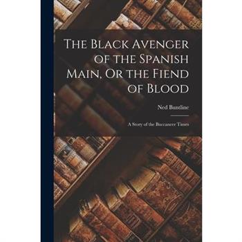 The Black Avenger of the Spanish Main, Or the Fiend of Blood