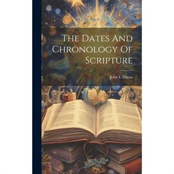 The Dates And Chronology Of Scripture