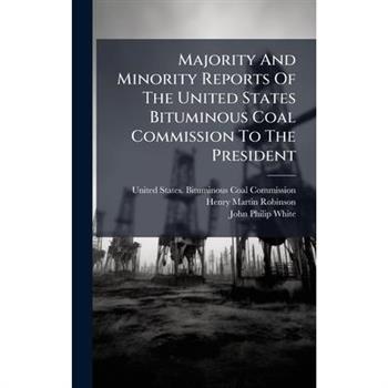 Majority And Minority Reports Of The United States Bituminous Coal Commission To The President