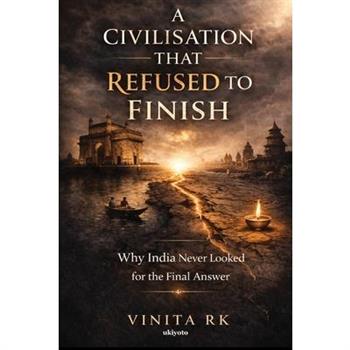 A Civilisation That Refused to Finish Why India never looked for the final answer