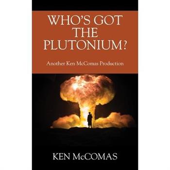Who's Got the Plutonium? Another Ken McComas Production