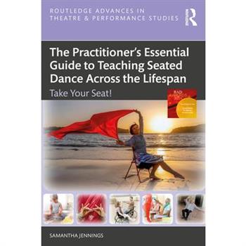 The Practitioner's Essential Guide to Teaching Seated Dance Across the Lifespan