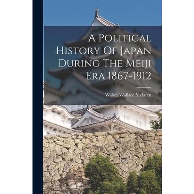 A Political History Of Japan During The Meiji Era 1867-1912
