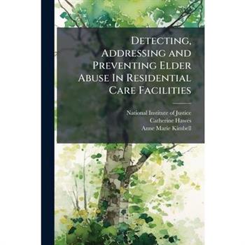 Detecting, Addressing and Preventing Elder Abuse In Residential Care Facilities