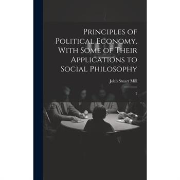 Principles of Political Economy, With Some of Their Applications to Social Philosophy