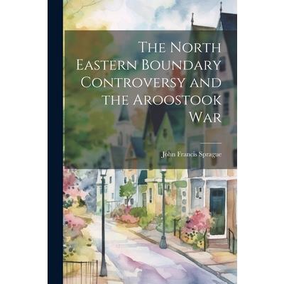 The North Eastern Boundary Controversy and the Aroostook War