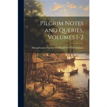 Pilgrim Notes and Queries, Volumes 1-2