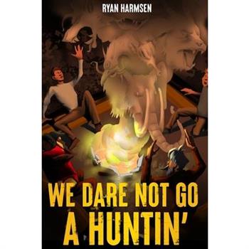 We Dare Not Go A Huntin'