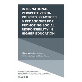 International Perspectives on Policies, Practices & Pedagogies for Promoting Social Responsibility in Higher Education