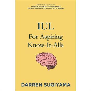 IUL For Aspiring Know It Alls