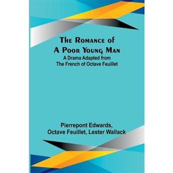 The Romance of a Poor Young Man; A Drama Adapted from the French of Octave Feuillet