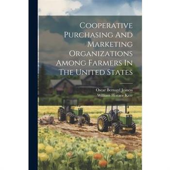 Cooperative Purchasing And Marketing Organizations Among Farmers In The United States