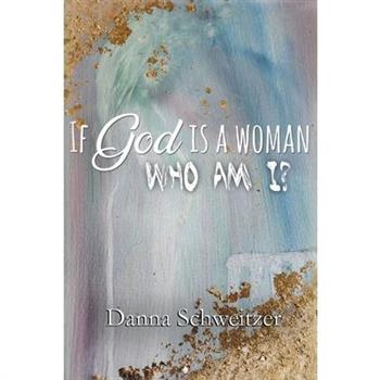 If God is a Woman, Who am I?