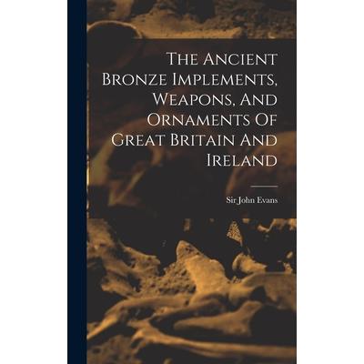 The Ancient Bronze Implements, Weapons, And Ornaments Of Great Britain And Ireland