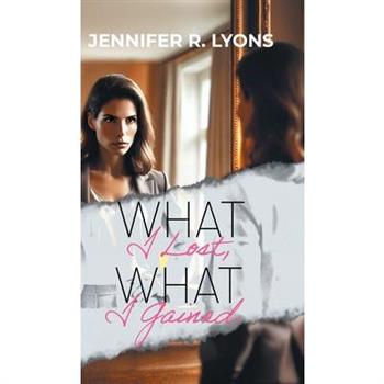 What I Lost, What I Gained