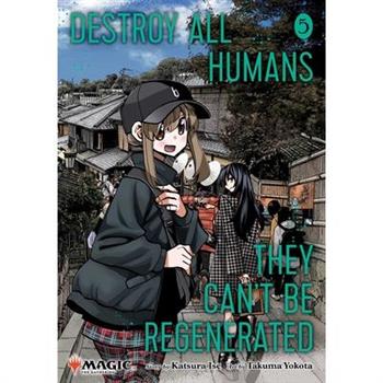 Destroy All Humans. They Can't Be Regenerated. a Magic: The Gathering Manga, Vol. 5