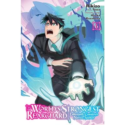 The World’s Strongest Rearguard: Labyrinth Country’s Novice Seeker, Vol. 6 (Manga)