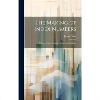 The Making of Index Numbers; a Study of Their Varieties, Tests, and Reliability