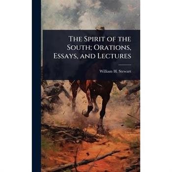 The Spirit of the South; Orations, Essays, and Lectures
