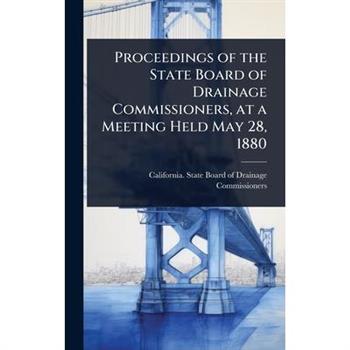 Proceedings of the State Board of Drainage Commissioners, at a Meeting Held May 28, 1880