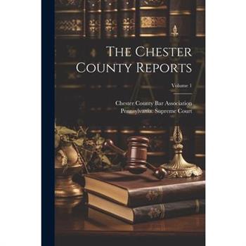 The Chester County Reports; Volume 1