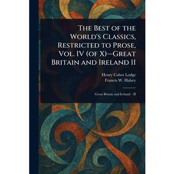 The Best of the World’s Classics, Restricted to Prose, Vol. IV (of X)-Great Britain and Ireland II