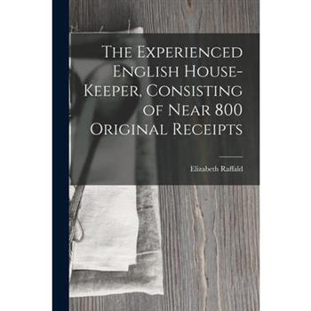 The Experienced English House-Keeper, Consisting of Near 800 Original Receipts