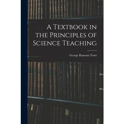 A Textbook in the Principles of Science Teaching
