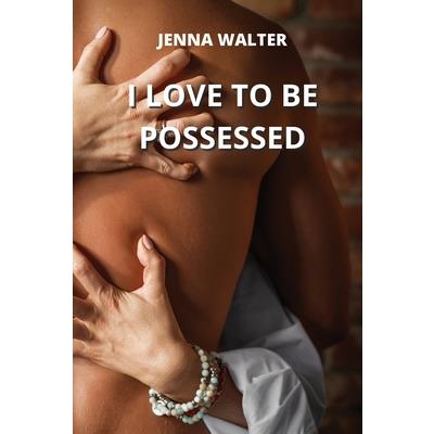 I Love to Be Possessed