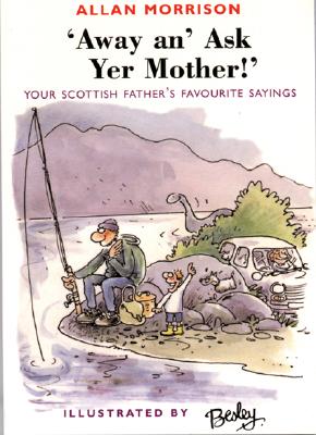 Away An’ Ask Yer Mother!