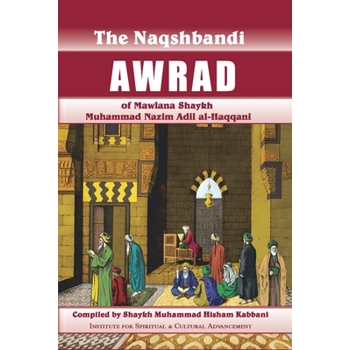 Naqshbandi Awrad of Mawlana Shaykh Muhammad Nazim Adil al-Haqqani