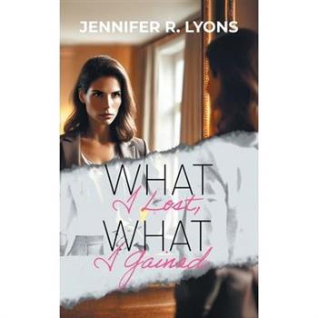 What I Lost, What I Gained