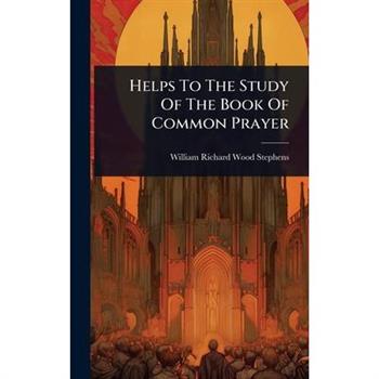 Helps To The Study Of The Book Of Common Prayer