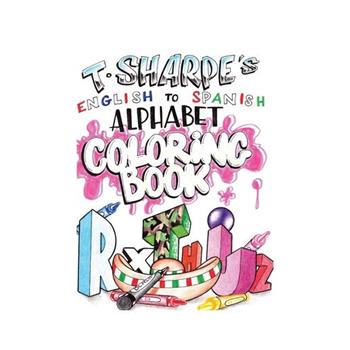 T SHARPE’s A to Z English to Spanish Coloring Book