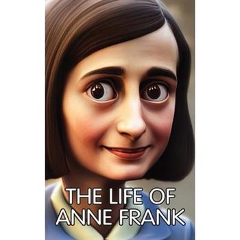 The Life of Anne Frank