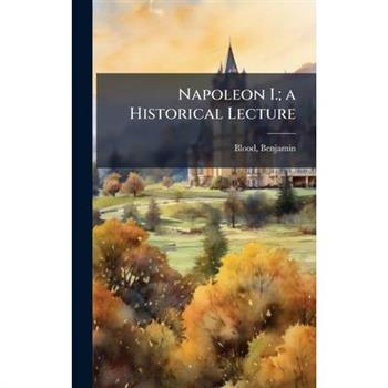 Napoleon I.; a Historical Lecture