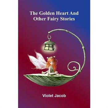 The golden heart, and other fairy stories