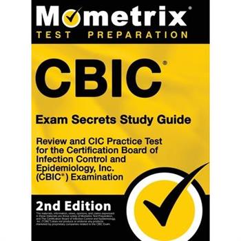 CBIC Exam Secrets Study Guide - Review and CIC Practice Test for the Certification Board of Infection Control and Epidemiology, Inc. (CBIC) Examination