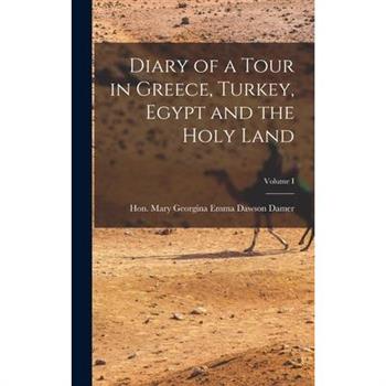 Diary of a Tour in Greece, Turkey, Egypt and the Holy Land; Volume I